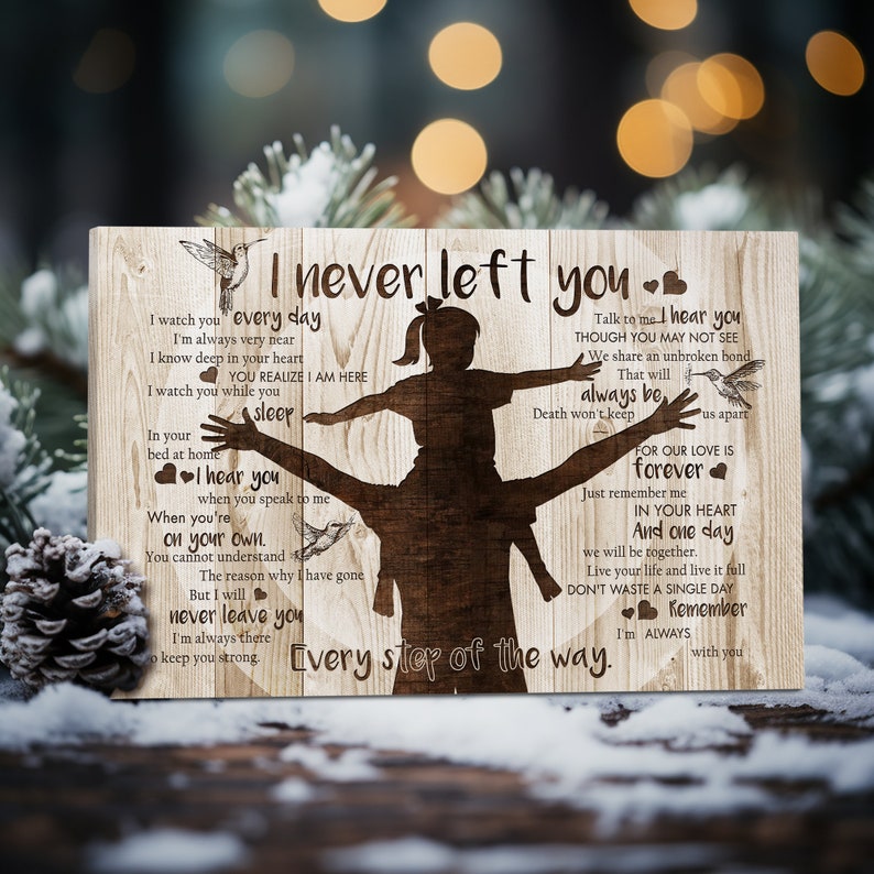 May include: A wooden sign with a silhouette of a father carrying a child on his shoulders. The sign has a message about love, loss, and remembrance. The text reads "I never left you. Every step of the way. I'm always with you."