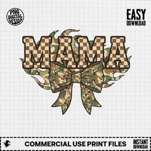 May include: A digital design featuring the word "MAMA" in a brown and tan checkered pattern, outlined in brown. The word is surrounded by a camouflage flame design and a camouflage bow. The design includes the text "PNG DIGITAL DESIGN", "EASY DOWNLOAD", "COMMERCIAL USE PRINT FILES", and "INSTANT DOWNLOAD".