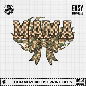 May include: A digital design featuring the word "MAMA" in a brown checkered pattern, outlined in brown, with a camouflage background. A camouflage bow is centered below the word. The design includes the text "PNG DIGITAL DESIGN", "EASY DOWNLOAD", "COMMERCIAL USE PRINT FILES", and "INSTANT DOWNLOAD".