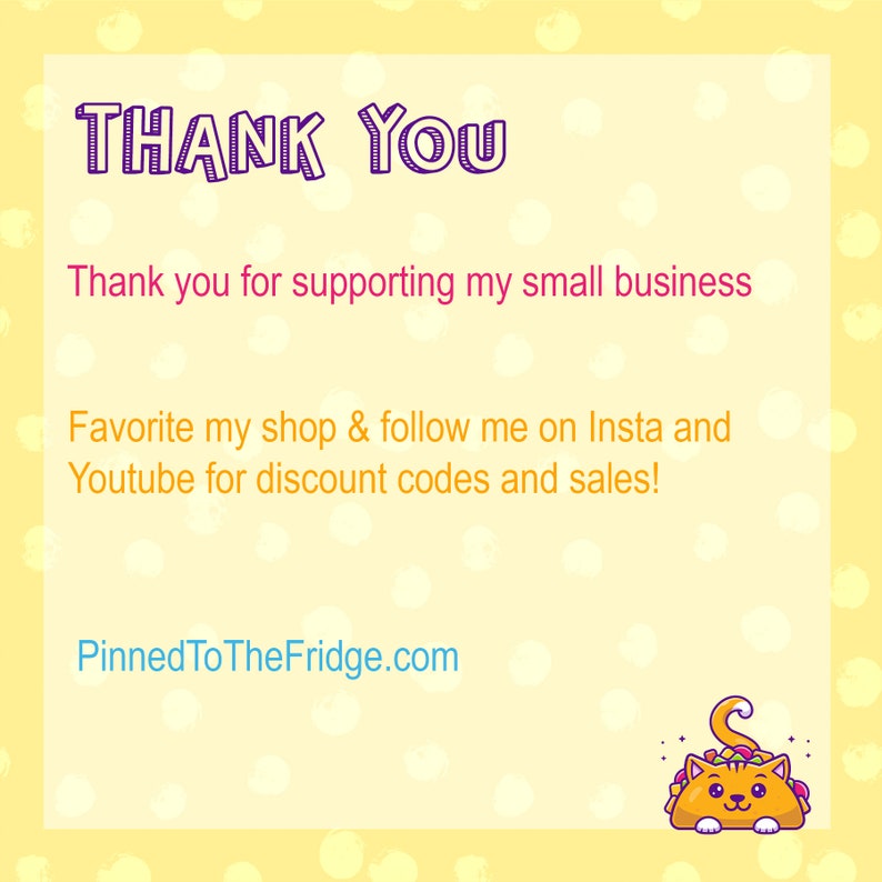May include: A yellow background with white polka dots and text that reads "THANK YOU". The text "Thank you for supporting my small business" is also present. Additional text encourages viewers to favorite the shop and follow on social media for discounts. A cartoon cat taco is in the bottom right corner.