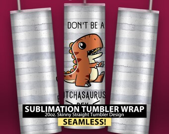 Bitchasaurus Rex - 20oz Skinny Sublimation Tumbler Wrap Design