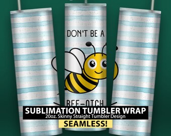 Bee-Otch - 20oz Skinny Sublimation Tumbler Wrap Design