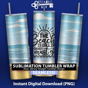 The Beach is Calling & I Must Go - 20oz Skinny Sublimation Tumbler Wrap Design