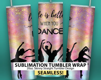 Life is Better When You Dance - 20oz Skinny Sublimation Tumbler Wrap Design