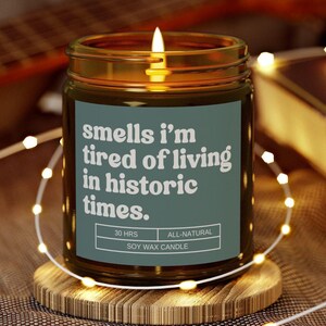 Tired of Living in Historic Times Candle Post Election Gift for Women Feminism Candle for Best Friend Political Humor Gifts Anti Trump Funny