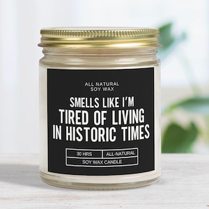 Tired of Living in Historic Times Candle Post Election Gift for Women Feminism Candle for Best Friend Political Humor Gifts Anti Trump Funny