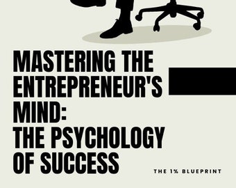 Maîtriser l'esprit de l'entrepreneur : la psychologie du succès - Un livre électronique complet pour les entrepreneurs en herbe