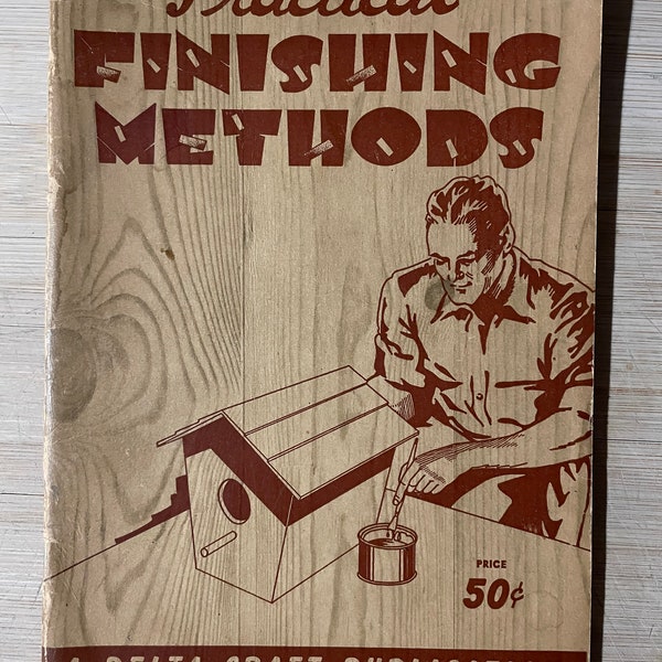 Vintage 1940s Practical Finishing Methods Wood Working 40s Soft Cover Book Craft Delta Sanders DIY Woodworking Gift Books Home Decor WW2