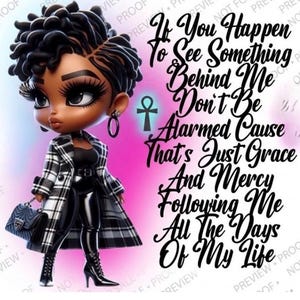 Può includere: Illustrazione digitale di una donna nera in un outfit elegante, tra cui un cappotto a quadri bianco e nero e pantaloni di pelle neri. L'immagine ha un testo che recita: "If You Happen To See Something Behind Me Don't Be Alarmed Cause That's Just Grace And Mercy Following Me All The Days Of My Life."