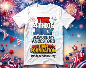The 4th of July PNG Tha Foundation Black Ancestors Design •Red White Blue Shirt Art • Independence Day Digital Download