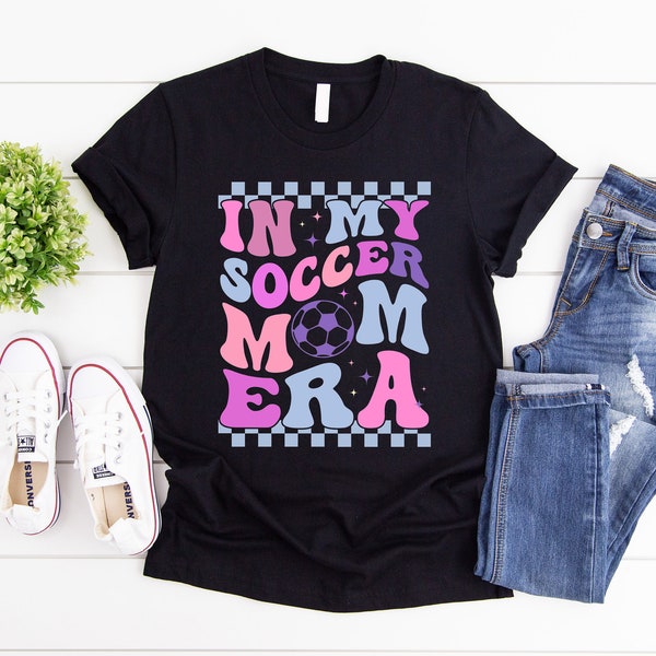 In My Soccer Mom Era Shirt, Sport Mama Shirt, Gameday Shirt, T-Shirt Gift For Soccer Lover Mom, Mother's Day Shirt, Gift for Mom