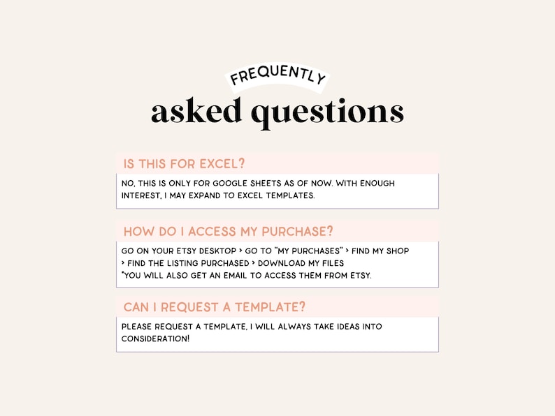 May include: A pink and white graphic with the text "FREQUENTLY asked questions" in bold black font. The graphic contains three sections with the following questions: "IS THIS FOR EXCEL?", "HOW DO I ACCESS MY PURCHASE?", and "CAN I REQUEST A TEMPLATE?" Each question is followed by a short answer.