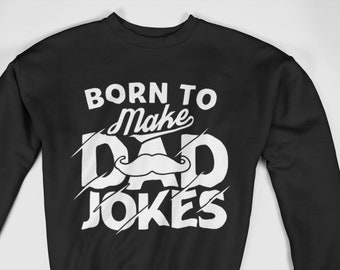 Born to make dad jokes sweatshirt | Funny Dad Joke Sweater | Dad Jokes Gift | Funny Dad | Pun Dad Sweater | Dad Pregnancy Announcement