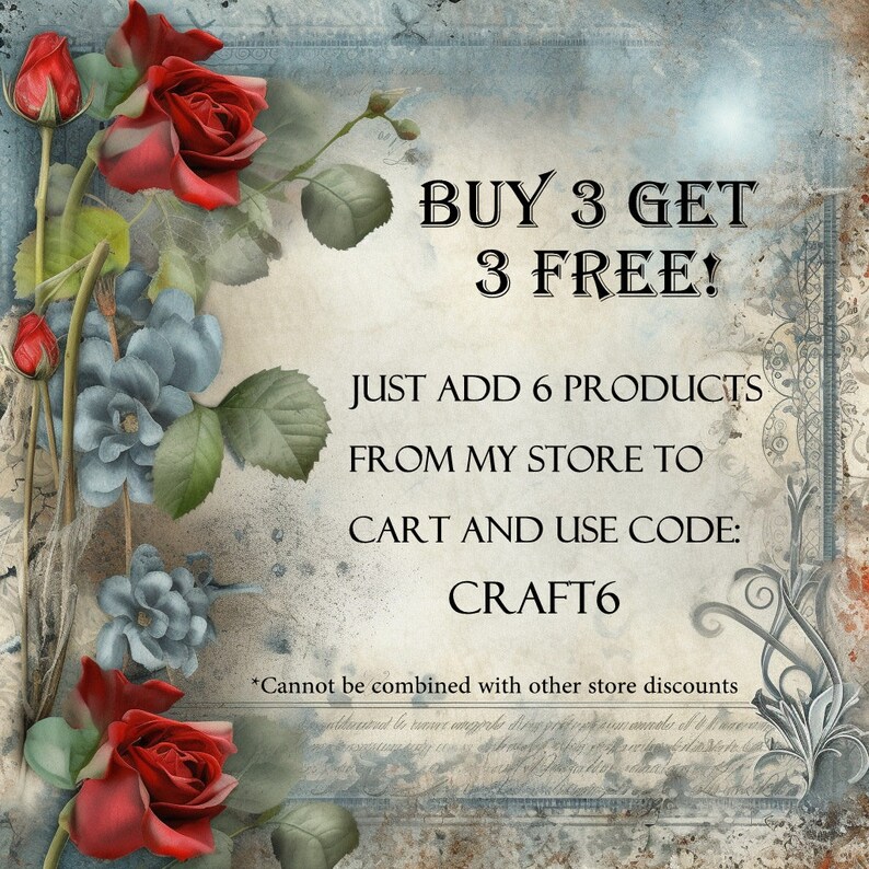 May include: A vintage-style image with red roses and blue flowers. The text reads "BUY 3 GET 3 FREE! JUST ADD 6 PRODUCTS FROM MY STORE TO CART AND USE CODE: CRAFT6 *Cannot be combined with other store discounts"