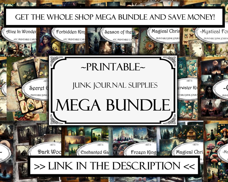 May include: A collage of printable images for junk journaling. The images feature a variety of themes, including nature, fantasy, and vintage. The text "~PRINTABLE~" and "JUNK JOURNAL SUPPLIES" is displayed in a white banner with a black border. The text "MEGA BUNDLE" is displayed in a larger white banner with a black border. The text "GET THE WHOLE SHOP MEGA BUNDLE AND SAVE MONEY!" is displayed at the top of the image. The text ">> LINK IN THE DESCRIPTION <<" is displayed at the bottom of the image.