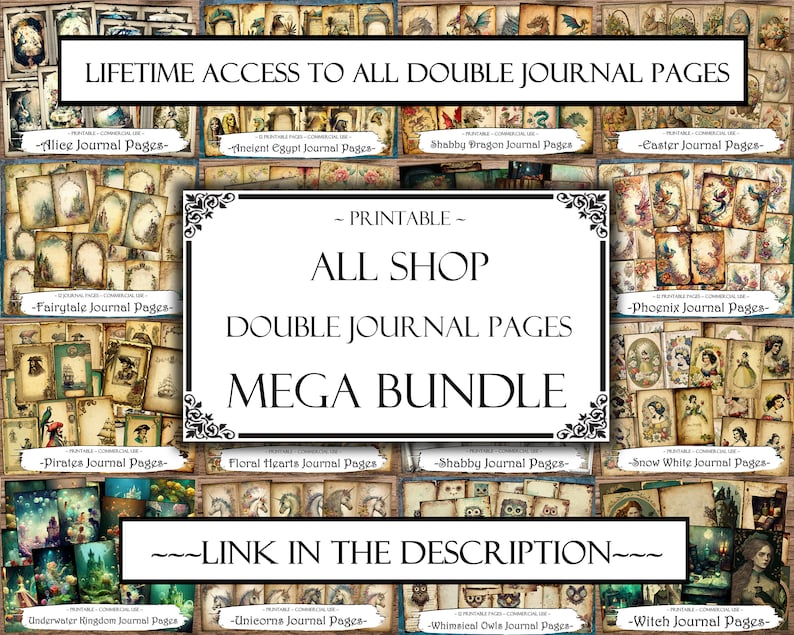 May include: A collage of images featuring various journal pages with themes like Alice in Wonderland, Ancient Egypt, Dragons, Easter, Fairytales, Pirates, Floral Hearts, Shabby Chic, Snow White, Underwater Kingdom, Unicorns, Whimsical Owls, and Witches. The text "PRINTABLE - ALL SHOP DOUBLE JOURNAL PAGES MEGA BUNDLE" is displayed in a large font on a white background. The text "LINK IN THE DESCRIPTION" is displayed in a smaller font on a white background.