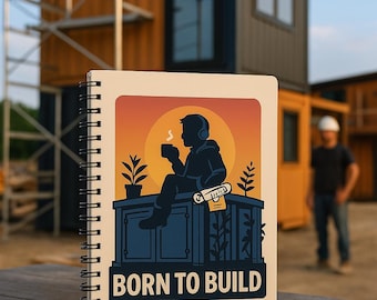 Born to Build Spiral Notebook, Motivational Journal for Builders, Unique Gift for Craftsmen, Sketchbook for Creative Container Builders