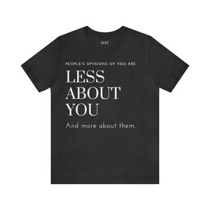 People&#39;s Opinions of You Unisex Jersey Short Sleeve Tee Bella + Canvas