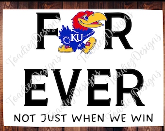 For Ever Jayhawk design best for sublimation  University of Kansas, KU, Jayhawks,  NOT compatible with Cricut