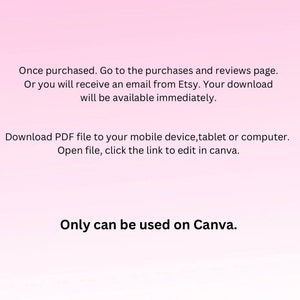 May include: Text on a pink background explaining that a PDF file is available for download after purchase. The file can be opened on a mobile device, tablet, or computer. The text also states that the file can be edited in Canva and that it can only be used on Canva.
