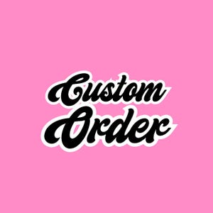CUSTOM ORDER