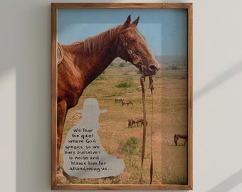 May include: A framed print featuring a brown horse with a bridle, set against a backdrop of a field with other horses. The print includes a white silhouette of a cowboy boot with text: "We fear the quiet where God speaks, so we bury ourselves in noise and blame him for abandoning us..."
