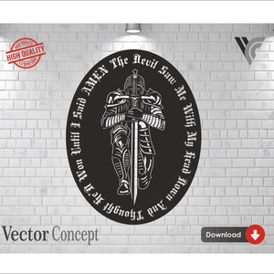 May include: Black and white vector illustration of a knight in armor holding a sword. The text around the knight reads "Won Until I Said AMEN The Devil Saw Me With My Head Down".