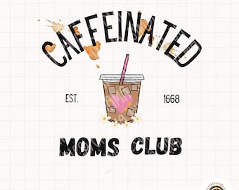 Caffeinated Moms Club SVG | Caffeinated Moms Club PNG | Coffee Club svg | Moms Club PNG | moms club graphic