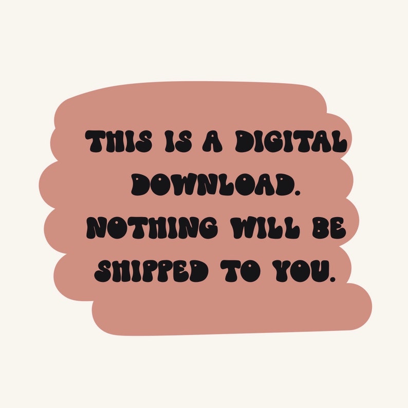 May include: A digital download announcement with the text "THIS IS A DIGITAL DOWNLOAD. NOTHING WILL BE SHIPPED TO YOU." The text is in a retro, bold font, set against a light brown, wavy background on a cream-colored backdrop.