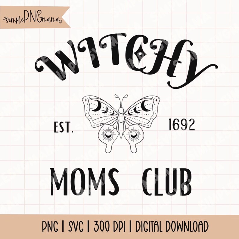 May include: A digital design featuring the words "Witchy Moms Club" in a black, stylized font. A detailed butterfly illustration with moon and sun details is centered below the word "Witchy". The year "1692" is also included.