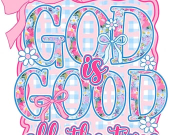 God Is Good All The Time – Christian Floral PNG