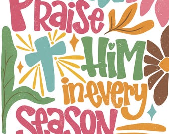 I Will Praise Him in Every Season PNG | Christian Sublimation Design | Bible Verse Psalm 146:2 Shirt Graphic