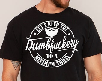 Let's Keep The Dumbfuckery To A Minimum Today SVG PNG, Man Svg, Sarcastic Svg, Popular Svg, Fathers Day Svg, Beard Svg, Cricut, dad Svg