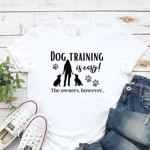 Training Dogs Is Easy Shirt, Dog Trainer Shirt, Dog Sports, Dog Sports Shirt, Training Dogs, Dog TrainingShirt, Dog Trainer Tshirt