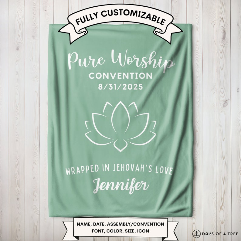 May include: A green fleece blanket with white text that reads "FULLY CUSTOMIZABLE", "Pure Worship", "CONVENTION", "8/31/2025", "WRAPPED IN JEHOVAH'S LOVE", and "Jennifer". A white lotus flower icon is centered on the blanket. The text at the bottom reads "NAME, DATE, ASSEMBLY/CONVENTION FONT, COLOR, SIZE, ICON".