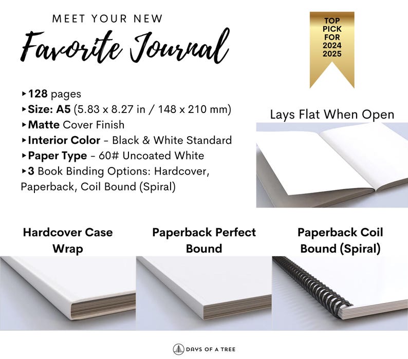 Op de afbeelding: Een wit dagboek met de tekst "Meet Your New Favorite Journal" en "Lays Flat When Open". Het dagboek is verkrijgbaar in drie bindopties: hardcover case wrap, paperback perfect bound en paperback coil bound (spiraal). Het dagboek heeft 128 pagina's, formaat A5 (5,83 x 8,27 inch / 148 x 210 millimeter) en een matte afwerking. De binnenkleur is zwart-wit standaard en het papiertype is 60# ongecoat.