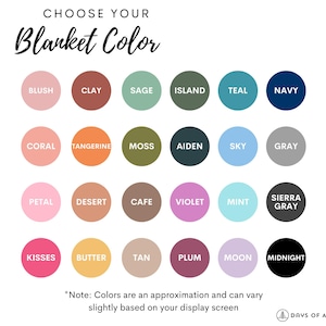 May include: A color chart showing 18 different blanket colors. The colors are arranged in four rows of six colors each. The colors are: Blush, Clay, Sage, Island, Teal, Navy, Coral, Tangerine, Moss, Aiden, Sky, Gray, Petal, Desert, Cafe, Violet, Mint, Sierra Gray, Kisses, Butter, Tan, Plum, Moon, Midnight.