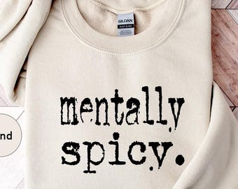 Mentally Spicy Sweatshirt: Funny Quote Trendy Women's Sweater
