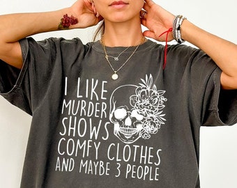 Comfort Colors I Like Murder Shows Comfy Clothes And Maybe Like 3 People,True Crime Shirt,Crime Show Shirt,Halloween Shirt,True Crime Shirt
