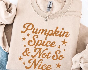 Pumpkin Spice & Not So Nice Sweatshirt,Fall Sweatshirt,Autumn Vibes,Sweater Weather,Coffee Weather Sweater,Pumpkin Season,Fall Vibes,Gift