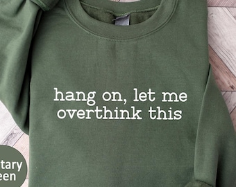 Hang On Let Me Overthink This Sweatshirt - Funny Sarcastic Mental Health Shirt