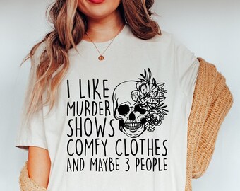 I Like Murder Shows Comfy Clothes And Maybe Like 3 People,True Crime Shirt,Crime Show Shirt,Unisex Halloween Scream Shirt,True Crime TShirt