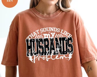Comfort Colors That Sounds Like My Husbands Problem Shirt,Sarcastic Shirt,Sassy Shirt,Sarcastic Wife,Funny Anniversary Gift,Funny Gift