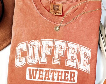 Comfort Colors Coffee Weather Shirt,Fall Shirt,Coffee Lover Shirt,Autumn Shirt,Coffee Lover Gift,Fall Gift,Sweater Weather,Fall Lover Gift