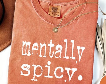 Comfort Colors Mentally Spicy Shirt: Funny Trendy Tee