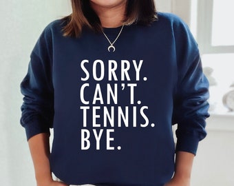Sorry can't tennis bye sweatshirt,Tennis player sweater,Tennis lover gift,Tennis gift,Tennis sweatshirt,Tennis mom shirt,Tennis Coach Gift