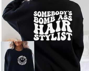 Somebodys Bomb Ass Hairstylist Sweatshirt,Front Back Crewneck,Cosmetologist Sweatshirt, Hairstylist Sweatshirt, Hair Stylist Crewneck