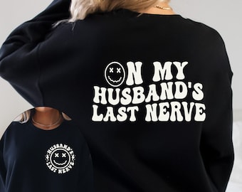 On My Husband’s Last Nerve Sweatshirt,Wife Life Sweatshirt,Wife Shirt,Wife Life Shirt,Husband and Wife Shirt,Funny Wedding Gift,Married Life