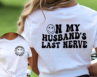 On My Husband’s Last Nerve Shirt,Wife Life Shirt,Wife Shirt,Wife Life Shirt,Husband and Wife Shirt,Funny Wedding Gift,Married Life Shirt