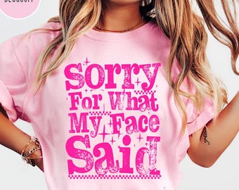 Comfort Colors Sorry For What My Face Said Shirt,Funny Humor Shirt,Sarcastic Resting Face Shirt,Trendy Shirt,Gift for Her,Funny Quote Shirt
